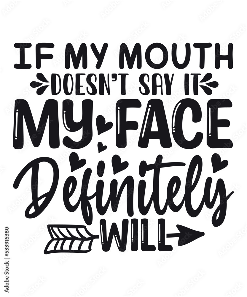 If My Mouth Doesn't Say It My Face Definitely Will, Shirt, Print, Template, Attitude, Savage