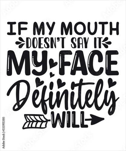 If My Mouth Doesn't Say It My Face Definitely Will, Shirt, Print, Template, Attitude, Savage