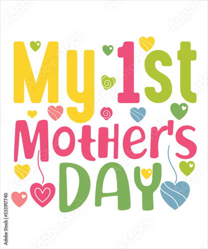 My 1st Mother's Day, Shirt Print template, Fathers Day, Mothers Day, Mommy 
