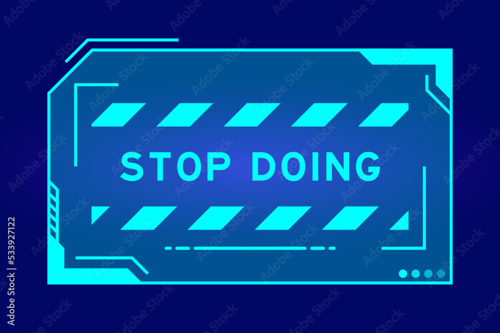Futuristic hud banner that have word stop doing on user interface screen on blue background Futuristic hud banner that have word stop doing on user interface screen on blue background