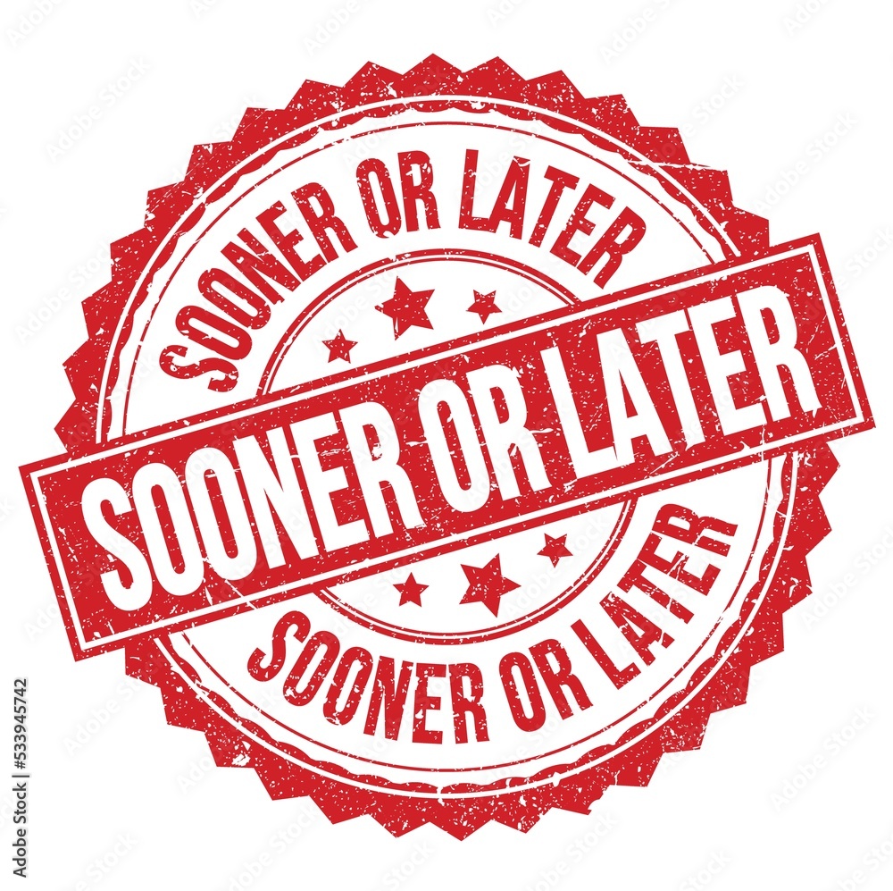 SOONER OR LATER text on red round stamp sign SOONER OR LATER text on red round stamp sign