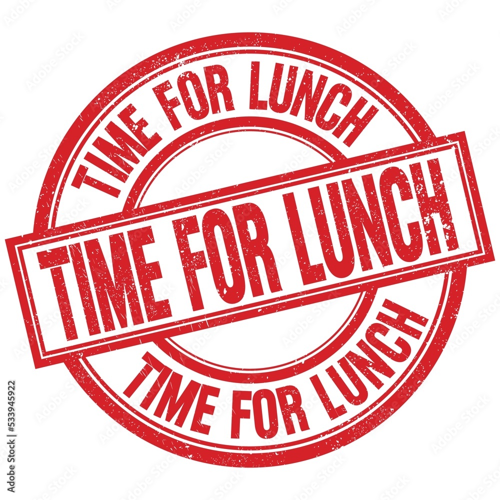 TIME FOR LUNCH written word on red stamp sign TIME FOR LUNCH written word on red stamp sign