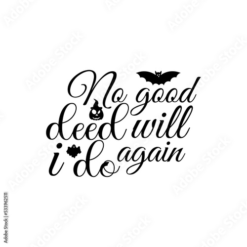 No good deed will I do again T-shirt design