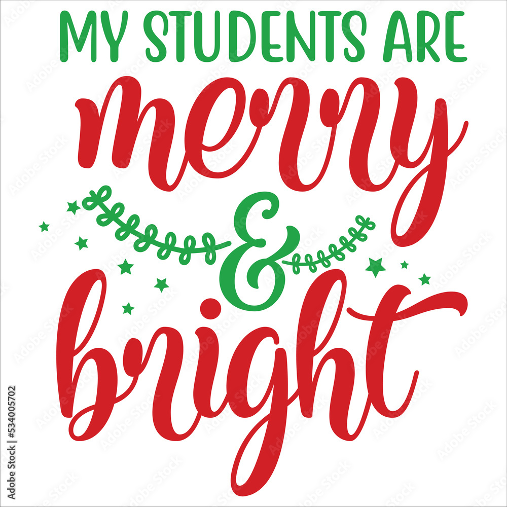 My students are merry & bright Merry Christmas shirt print template, funny Xmas shirt design, Santa Claus funny quotes typography design Stock Vector | Adobe Stock My students are merry & bright Merry Christmas shirt print template, funny Xmas shirt design, Santa Claus funny quotes typography design Stock Vector | Adobe Stock