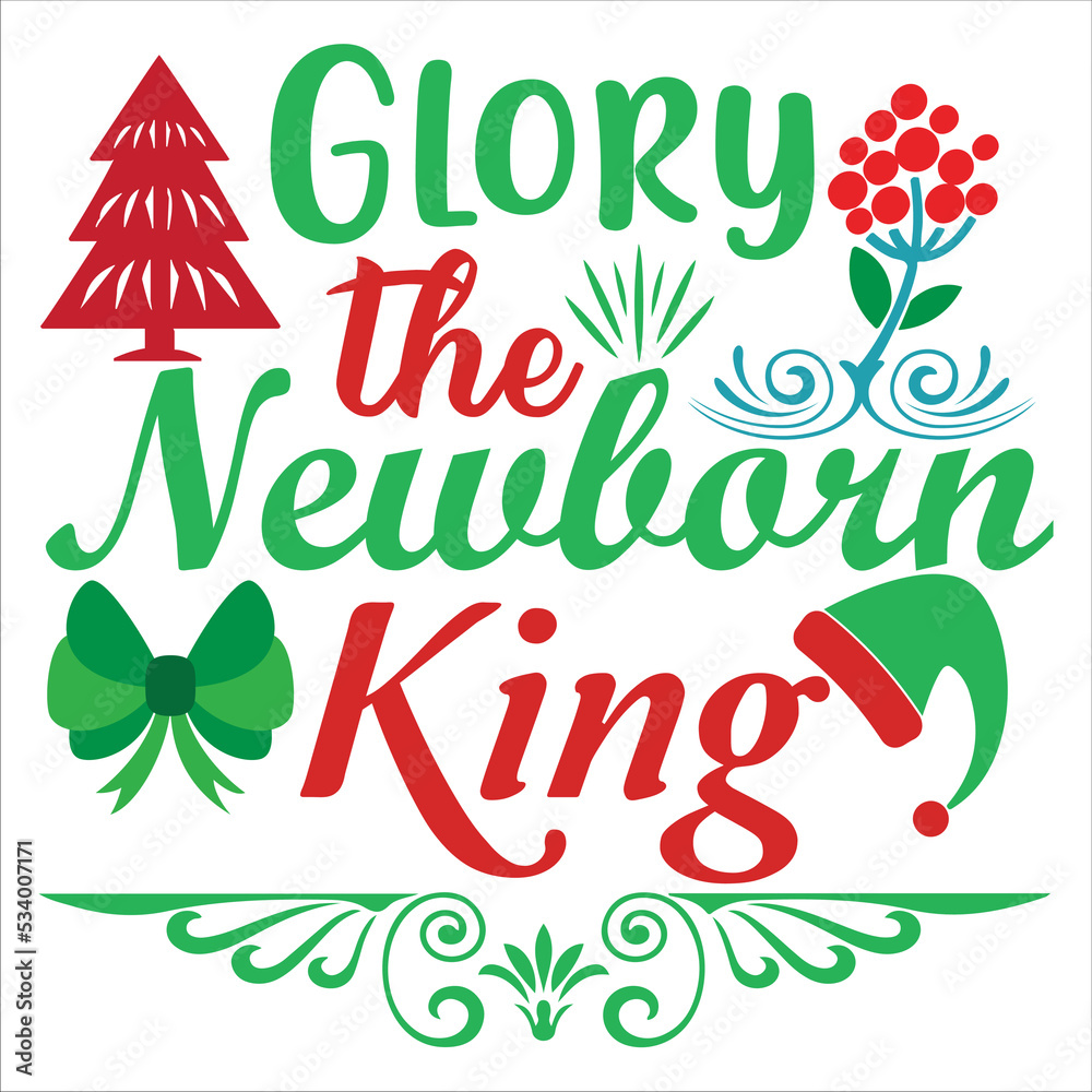 Glory the newborn king Merry Christmas shirt print template, funny Xmas  shirt design, Santa Claus funny quotes typography design Stock Vector |  Adobe Stock