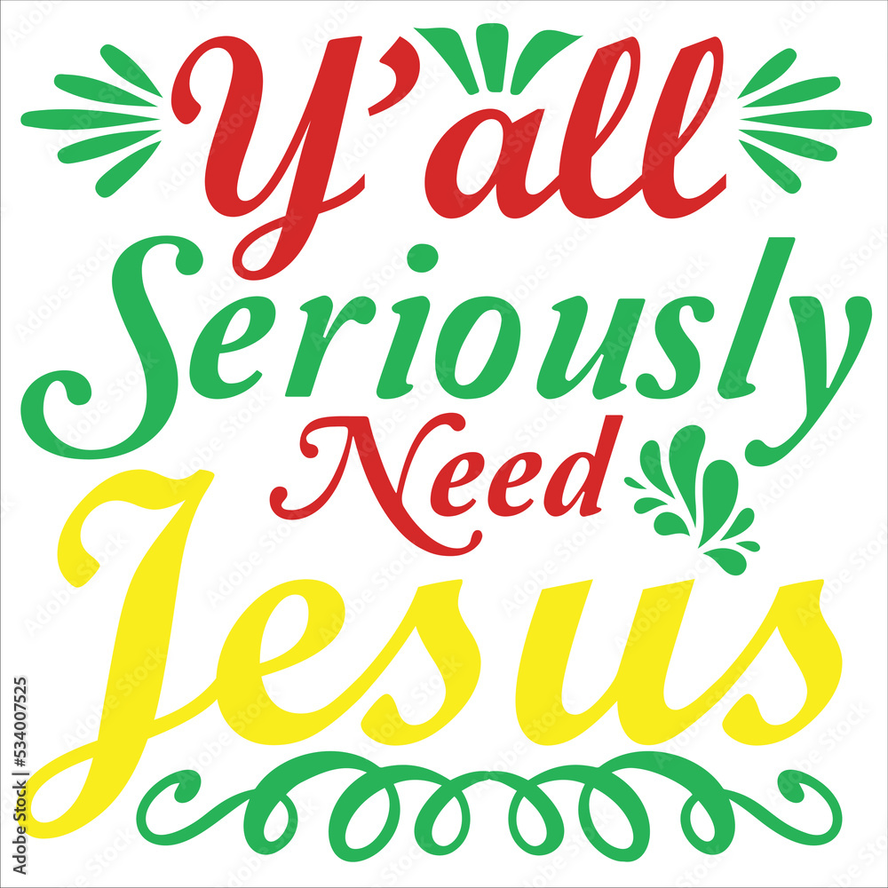 Y'all seriously need Jesus Merry Christmas shirt print template, funny Xmas shirt design, Santa Claus funny quotes typography design
