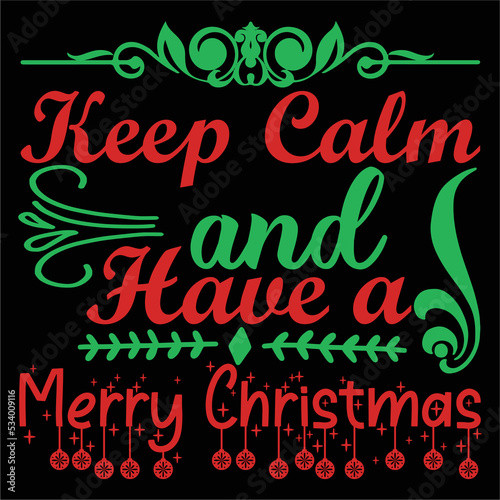 Keep calm and have a merry Christmas Merry Christmas shirt print template  funny Xmas shirt design  Santa Claus funny quotes typography design