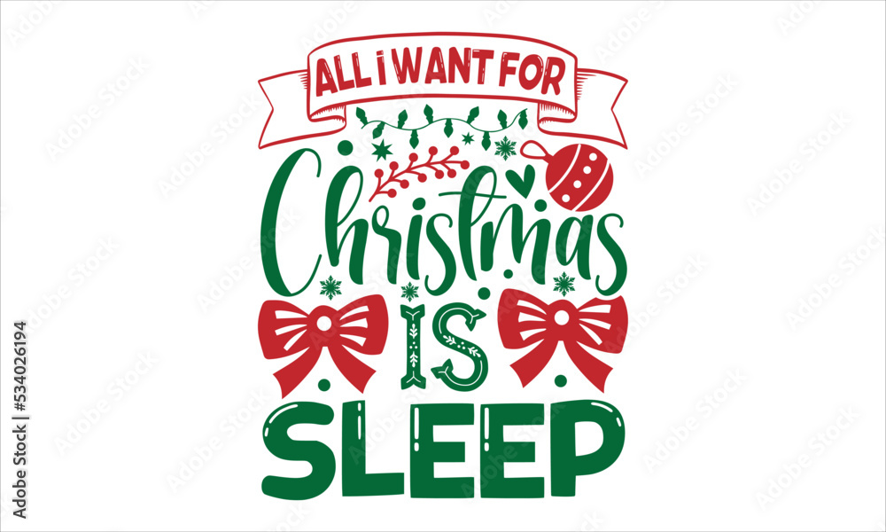 Naklejka premium All I want for Christmas is sleep- Christmas T-shirt Design, SVG Designs Bundle, cut files, handwritten phrase calligraphic design, funny eps files, svg cricut
