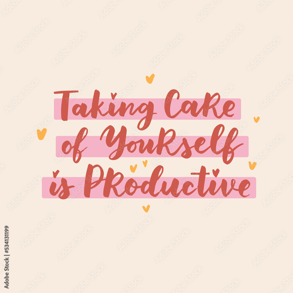Hand drawn lettering motivational quote. The inscription: taking care of yourself is productive. Perfect design for greeting cards, posters, T-shirts, banners, print invitations. Self care concept.
