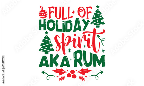 Full Of Holiday Spirit Aka Rum - Christmas T shirt Design  Modern calligraphy  Cut Files for Cricut Svg  Illustration for prints on bags  posters