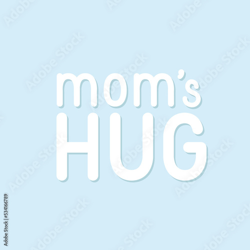 White text mom's hug on pastel blue background. Mother’s and women’s day lettering