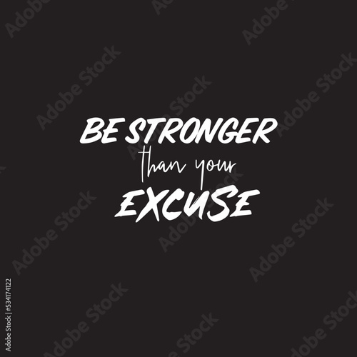Motivational Typography Quote On Black Background. Be stronger than your excuse. Inspiring quotation vector.