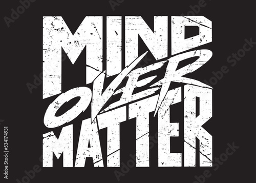 Mind Over Matter. Grunge distressed Hand lettering design, Gym workout motivation quote concept. Sport Fitness Inspiration Sign. Vector Illustration.
