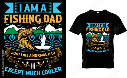 I Am A Fishing Dad Just Like A Normal Dad Except Much Cooler.