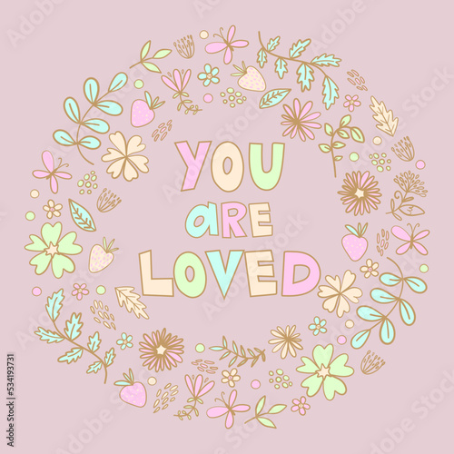 Love card design with comforting words and hand drawn flowers. Cartoon style.