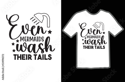 Even Mermaids Wash Their Tails t shirt design