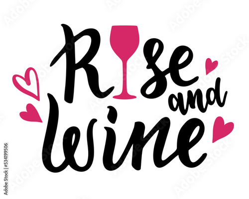Rise and wine. Positive funny wine saying. Brush calligraphy quote. Graphic ink lettering. Vector illustration isolated on white background
