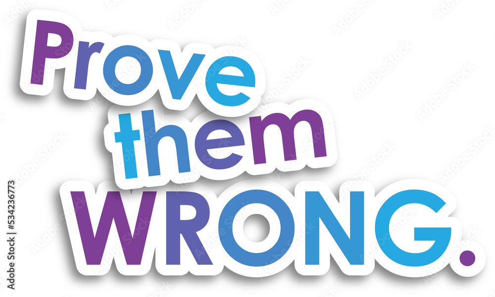PROVE THEM WRONG. colorful typography slogan on transparent background