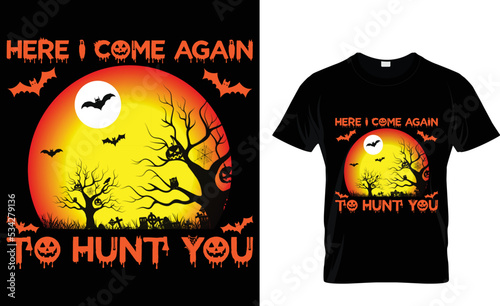 Here i come again  to hunt you. t shirt design tamplete.