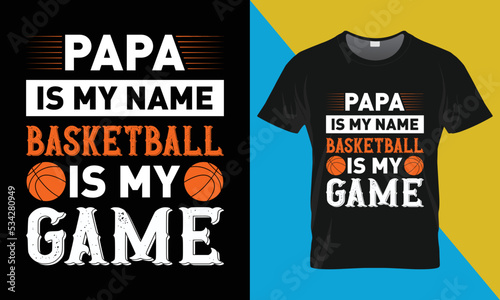 Basketball typography T-Shirt Design, Papa is My Name Basketball is My Game