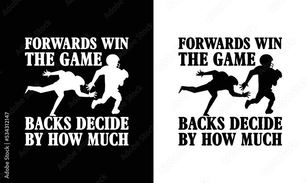Forwards win the Game Backs decide by how much, American football T shirt design, Rugby T shirt design Forwards win the Game Backs decide by how much, American football T shirt design, Rugby T shirt design