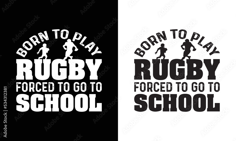 Obraz premium Born To Play Rugby Forced To Go To School, American football T shirt design, Rugby T shirt design