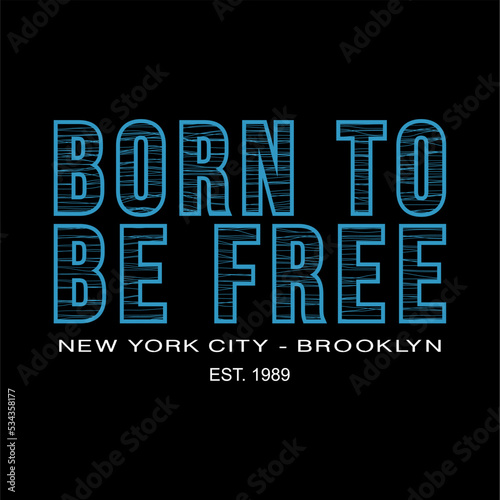 Born To Be Free Slogan design typography, vector design text illustration, poster, banner, flyer, postcard , sign, t shirt graphics, print etc