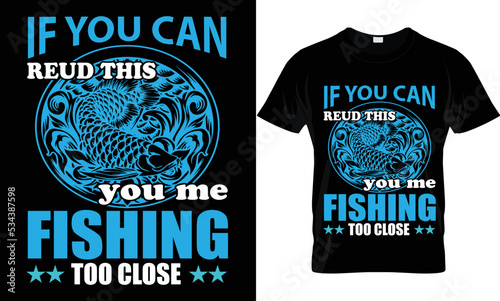 if you can reud this you me fishing too close t-shirt.