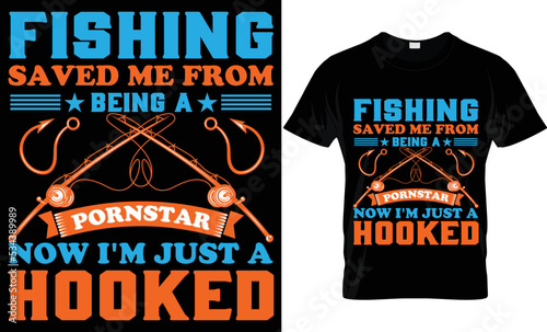 fishing saved me from being a pornstar now i'm just a hooked t-shirt