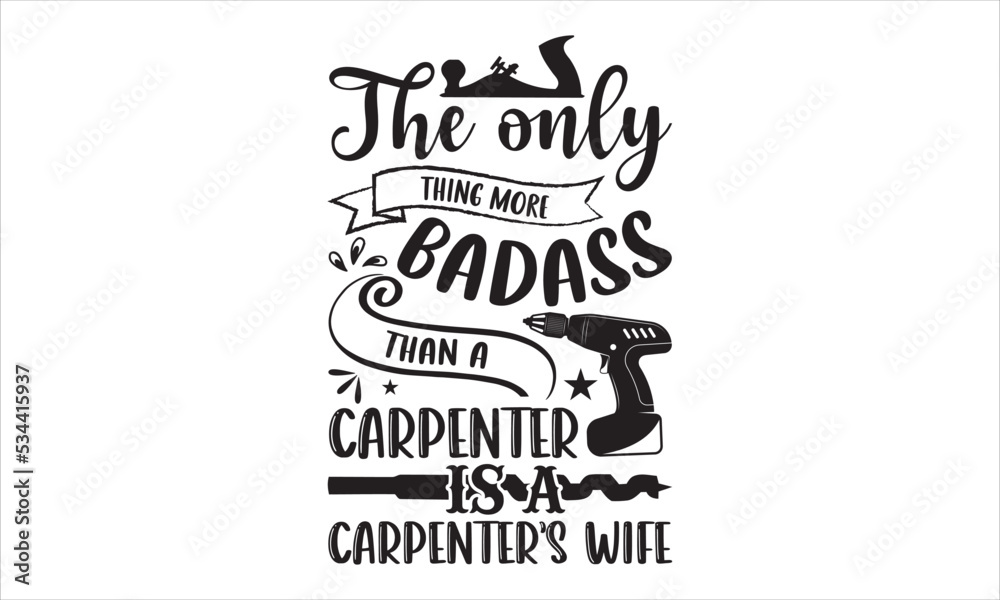 The Only Thing More Badass Than A Carpenter Is A Carpenter’s Wife - Carpenter T shirt Design, Hand lettering illustration for your design, Modern calligraphy, Svg Files for Cricut, Poster, EPS The Only Thing More Badass Than A Carpenter Is A Carpenter’s Wife - Carpenter T shirt Design, Hand lettering illustration for your design, Modern calligraphy, Svg Files for Cricut, Poster, EPS