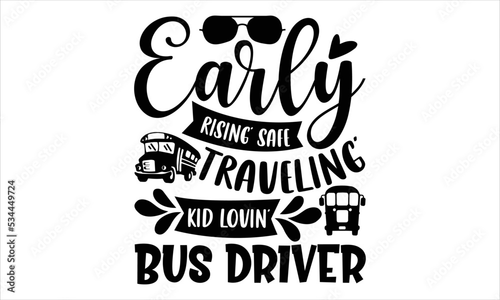 Fototapeta premium Early Rising’ Safe Traveling’ Kid Lovin’ Bus Driver - Bus Driver T shirt Design, Hand drawn vintage illustration with hand-lettering and decoration elements, Cut Files for Cricut Svg, Digital Download