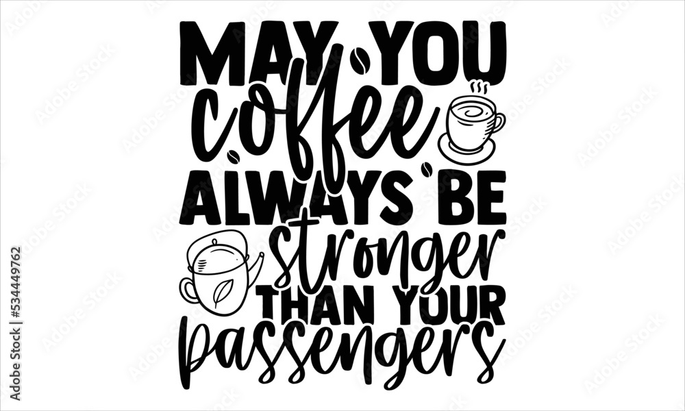 May You Coffee Always Be Stronger Than Your Passengers - Bus Driver T shirt Design, Hand drawn vintage illustration with hand-lettering and decoration elements, Cut Files for Cricut Svg, Digital Downl
