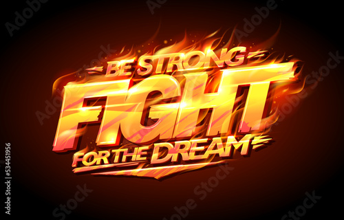 Be strong, fight for the dream, motivational poster