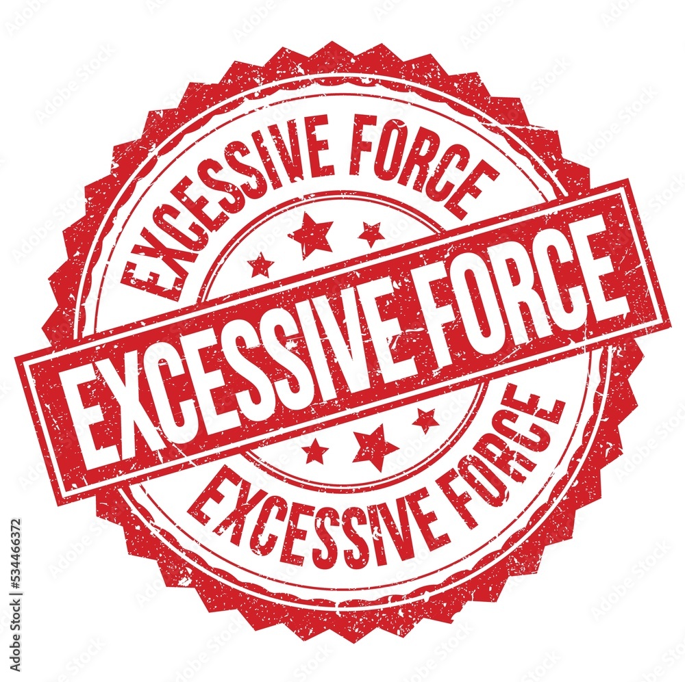 EXCESSIVE FORCE text on red round stamp sign EXCESSIVE FORCE text on red round stamp sign