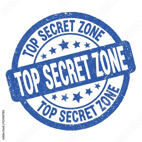TOP SECRET ZONE text written on blue round stamp sign.