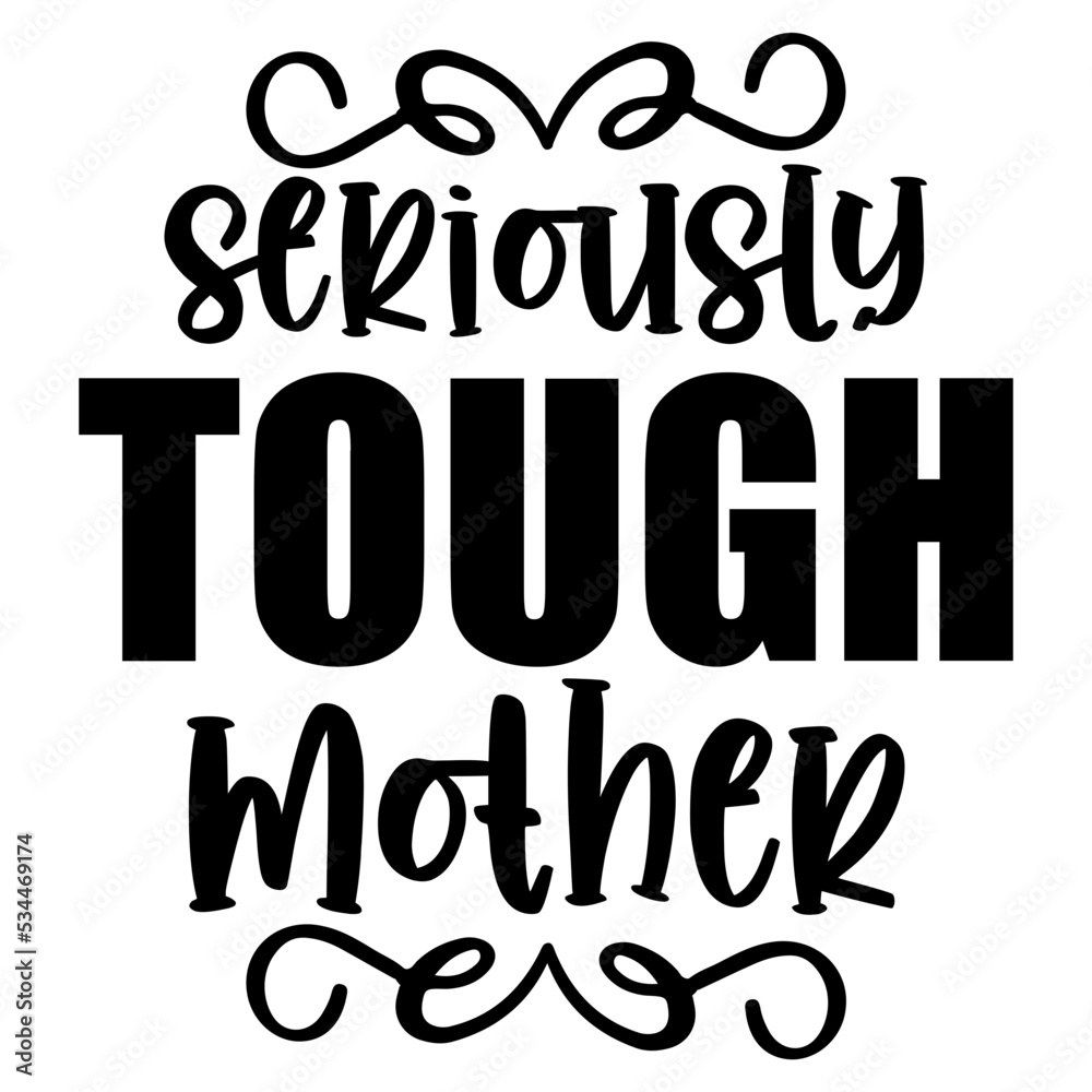 Seriously Tough Mother svg