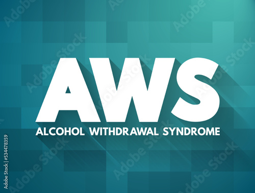 AWS - Alcohol Withdrawal Syndrome is a set of symptoms that can occur following a reduction in alcohol use after a period of excessive use, acronym text concept background