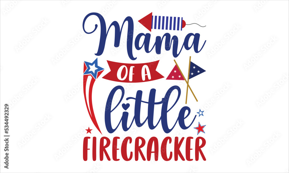 Mama Of A Little Firecracker - Fourth Of July T shirt Design, Hand lettering illustration for your design, Modern calligraphy, Svg Files for Cricut, Poster, EPS Mama Of A Little Firecracker - Fourth Of July T shirt Design, Hand lettering illustration for your design, Modern calligraphy, Svg Files for Cricut, Poster, EPS