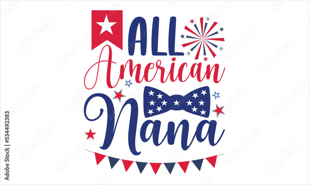 All American Nana - Fourth Of July T shirt Design, Hand lettering illustration for your design, Modern calligraphy, Svg Files for Cricut, Poster, EPS