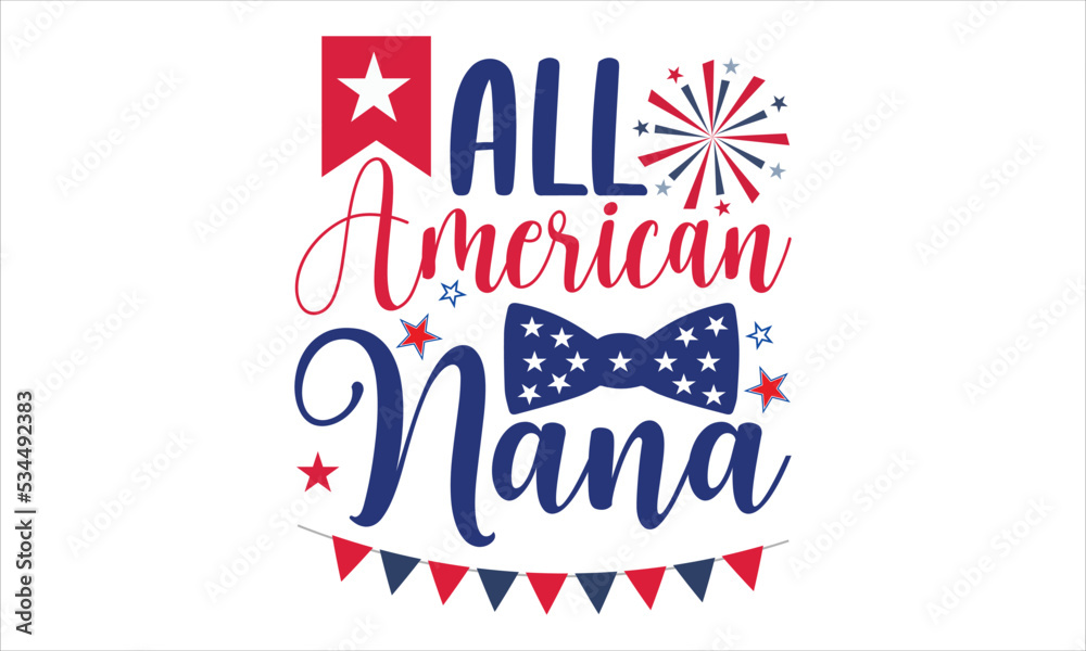 Fototapeta premium All American Nana - Fourth Of July T shirt Design, Hand lettering illustration for your design, Modern calligraphy, Svg Files for Cricut, Poster, EPS