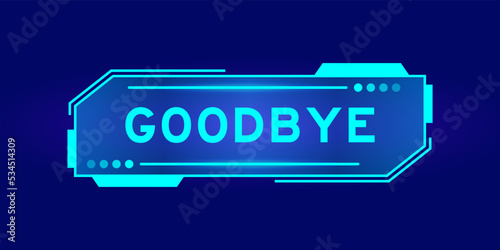 Futuristic hud banner that have word goodbye on user interface screen on blue background