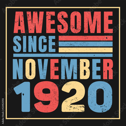 Awesome Since November 1920. Vintage Retro Birthday Vector, Birthday gifts for women or men, Vintage birthday shirts for wives or husbands, anniversary T-shirts for sisters or brother