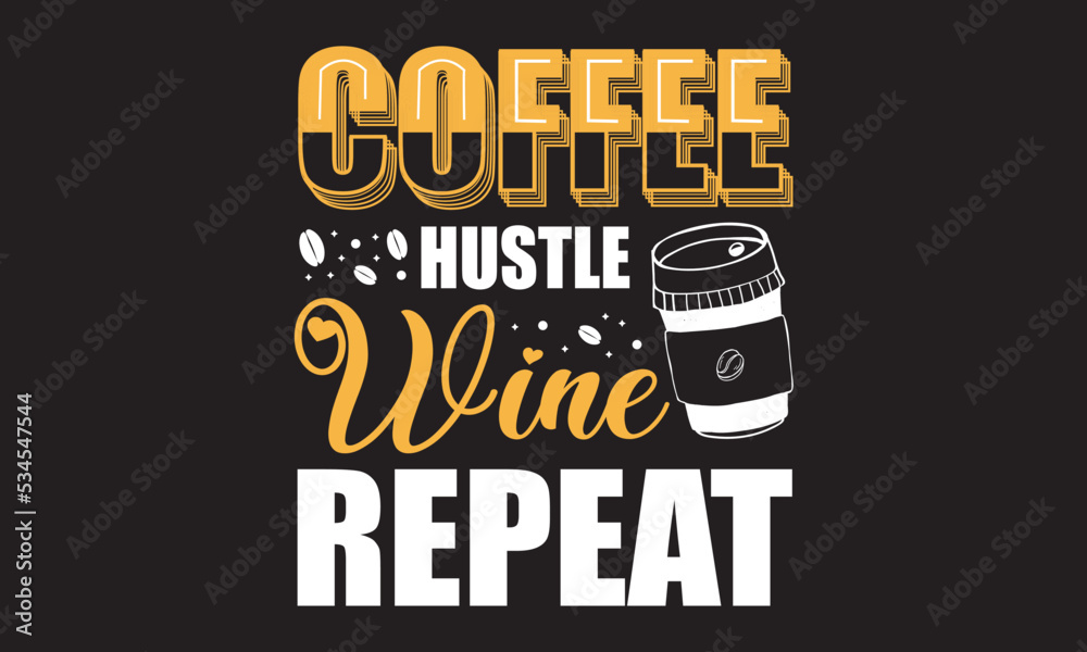 Coffee Hustle Wine Repeat Svg T-Shirt Design 