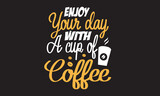 Enjoy Your Day With A Cup Of Coffee Svg T-Shirt Design