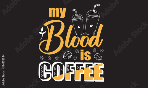 My Blood Is Coffee Quotes Svg T-Shirt Design