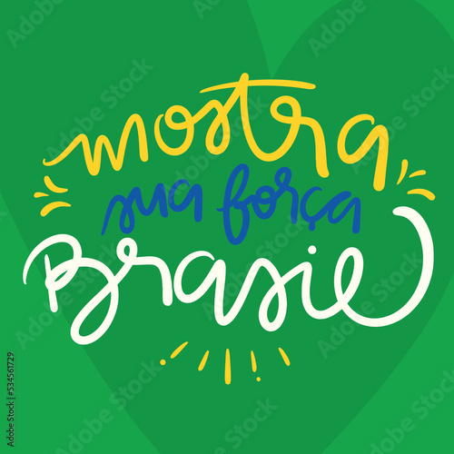 Mostra sua força Brasil! Show your strength Brazil! Brazilian Portuguese Hand Lettering Calligraphy. Vector.