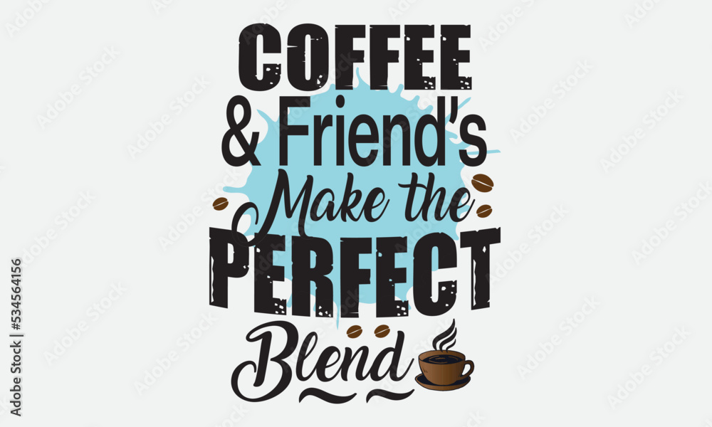 Coffee & Friend’s Are The Perfect Blend Sublimation T-Shirt Design