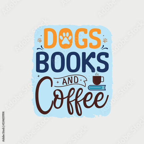 Dog books and coffee vector illustration  hand drawn lettering with Dog quotes  Dog designs for t-shirt  poster  print  mug  and for card