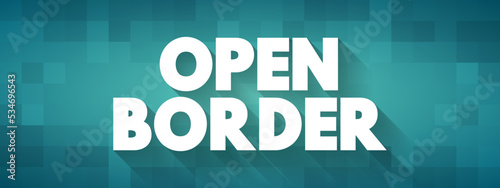 Open Border is a border that enables free movement of people between jurisdictions with no restrictions on movement and is lacking substantive border control, text concept background