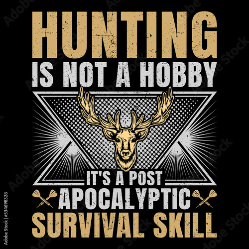 Hunting is not a hobby it's a post apocalyptic survival skill hunting SVG T-Shirt design, hunting T-Shirt,